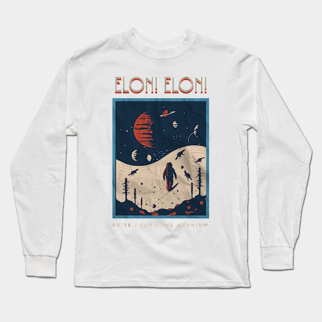 Elon! Elon! We've Found The Uranium Long Sleeve T-Shirt by InktuitionCo